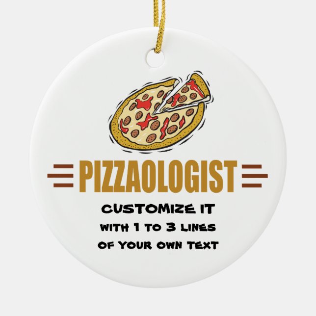 Personalize It! Funny Pizza Love Pizzaologist Ceramic Ornament (Front)
