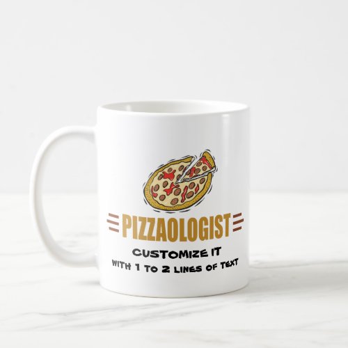 Personalize It Funny Pizza Love Pizzaologist Coffee Mug