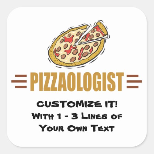 Personalize It Funny Pizza Love Pizzaologist Square Sticker