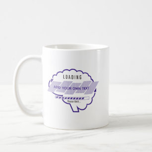 Personalize Loading,Name,Brain Loading,Please Wait Coffee Mug
