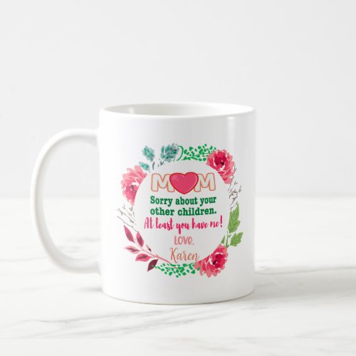 Personalize Mom Sorry About Your Other Children Coffee Mug