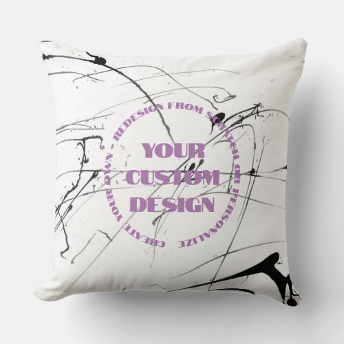 Personalize or Totally Redesign from Scratch Throw Pillow