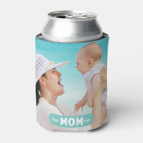 Personalize Photo Best Mom Ever  Mothers Day Can Cooler