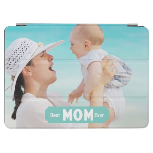 Personalize Photo Best Mom Ever  Mothers Day iPad Air Cover