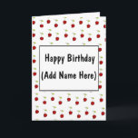 Personalize this Happy Birthday Card<br><div class="desc">Adorable Happy Birthday Card with cherries covering the cover,  a cherry on the inside and a cherry on the back. The front can be personalized with your loved one's name on it.</div>