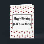 Personalize this Happy Birthday Card<br><div class="desc">Adorable Happy Birthday Card with cherries covering the cover,  a cherry on the inside and a cherry on the back. The front can be personalized with your loved one's name on it.</div>