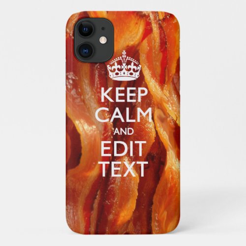 Personalize This with Keep Calm and Bacon Decor iPhone 11 Case