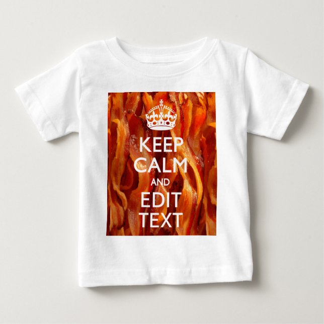 Personalize This with Keep Calm and Sizzling Bacon Baby T-Shirt (Front)