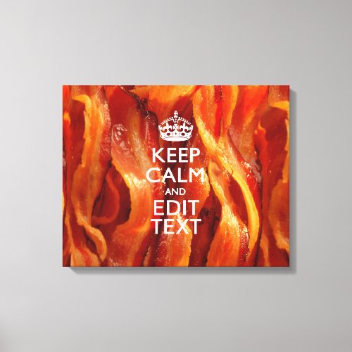 Personalize This with Keep Calm and Sizzling Bacon Canvas Print