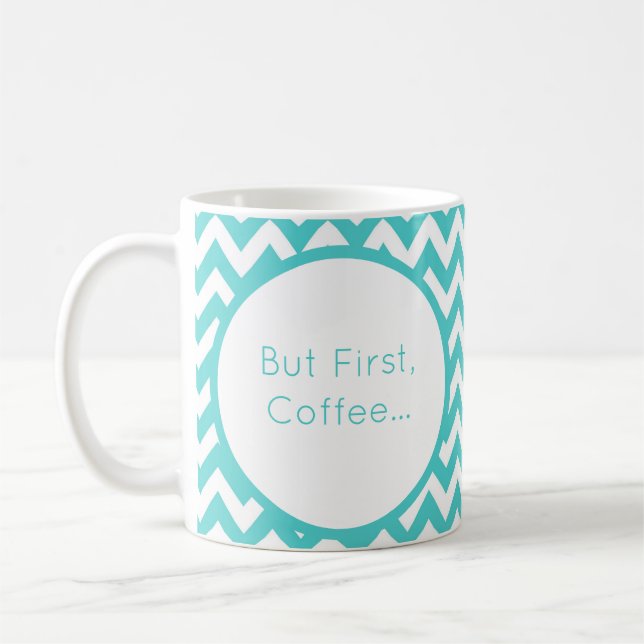 Personalize Turquoise Chevron But First Coffee Mug (Left)