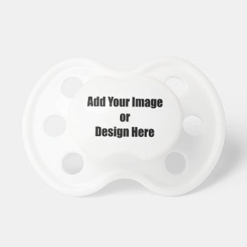 (personalize) White Add "your" Personal Touch. Pacifier by Scotts_Barn at Zazzle