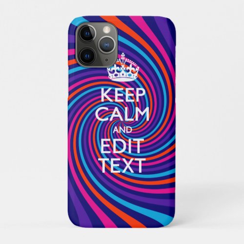 Personalize Your Keep Calm and Multicolored Swirl iPhone 11 Pro Case