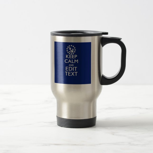 Personalize Your Nautical Keep Calm And Edit Text Travel Mug (Right)