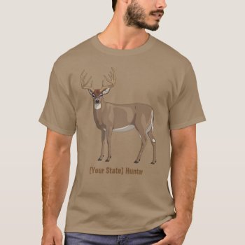 Personalize Your State Whitetail Deer Buck Hunter T-shirt by Fun_Forest at Zazzle