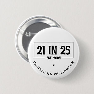 Personalized 21st Birthday 21 IN 25 Est 2004 Button