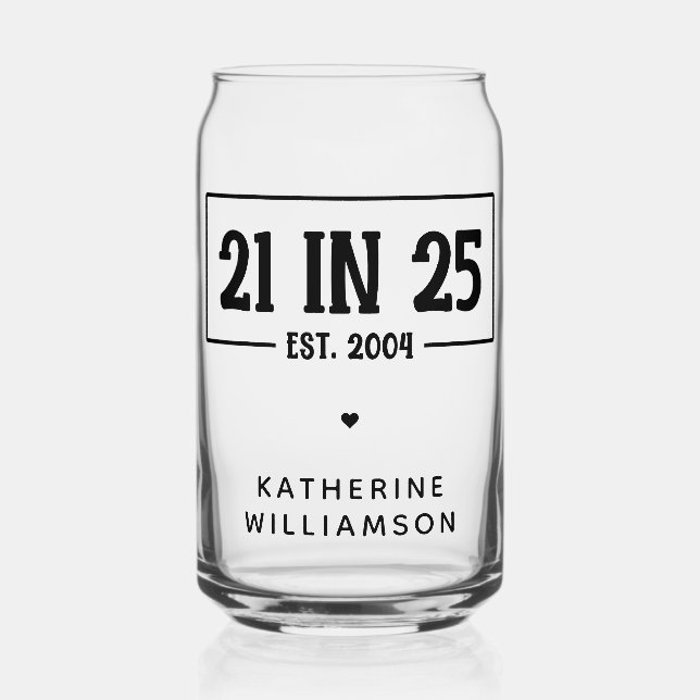 Personalized 21st Birthday 21 IN 25 Est 2004 Can Glass (Front)