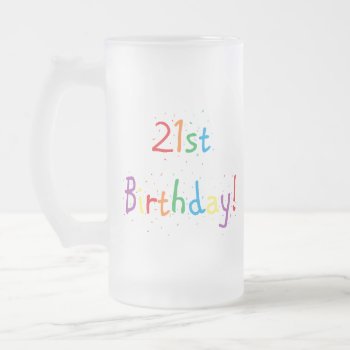 Personalized "21st Birthday" Frosted Mug by iHave2Say at Zazzle