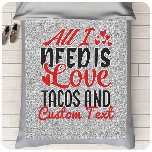 Personalized All I Need Love Tacos and Custom TEXT Fleece Blanket