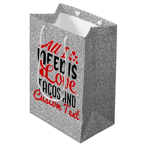 Personalized All I Need Love Tacos and Custom TEXT Medium Gift Bag