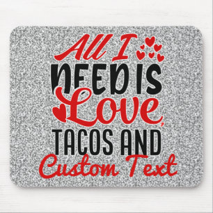 Personalized All I Need Love Tacos and Custom TEXT Mouse Pad