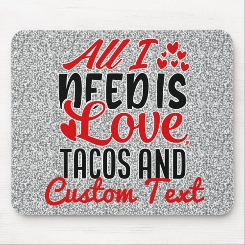 Personalized All I Need Love Tacos and Custom TEXT Mouse Pad