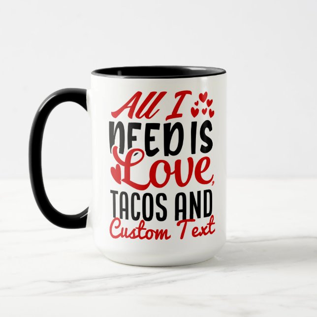 Personalized All I Need Love Tacos and Custom TEXT Mug (Left)