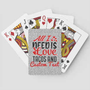Personalized All I Need Love Tacos and Custom TEXT Poker Cards