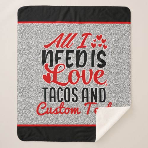 Personalized All I Need Love Tacos and Custom TEXT Sherpa Blanket