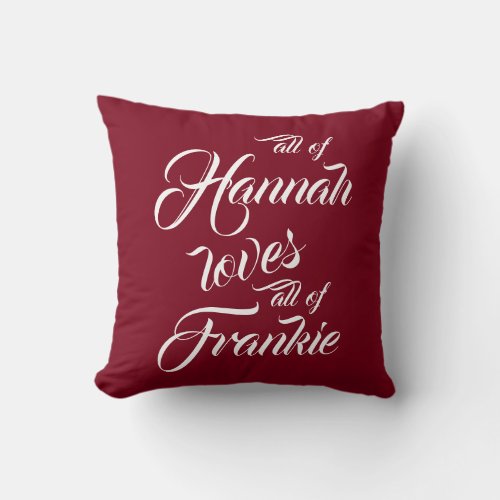 Personalized All Of Me Loves All Of You Valentines Throw Pillow - "All of me loves all of you." Easily personalize this couples keepsake red throw pillow with your own names. It makes a lovely present for your partner, girlfriend, boyfriend, husband or wife on Valentine's day or an anniversary.