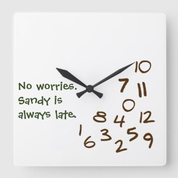 Personalized Always Late Square Wall Clock by FatCatGraphics at Zazzle