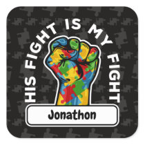 Personalized Autism His Fight is My Fight Square Sticker