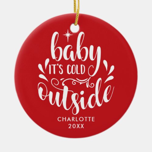 Personalized  Baby Its Cold Outside Script Ceramic Ornament