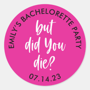 Personalized Bachelorette But Did You Die? Classic Round Sticker