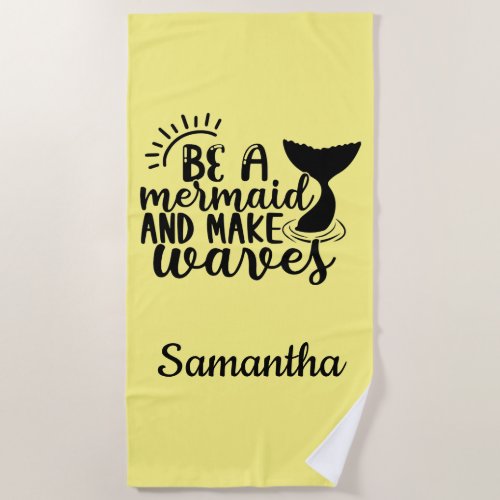 Personalized Be A Mermaid and Make Waves Beach Towel