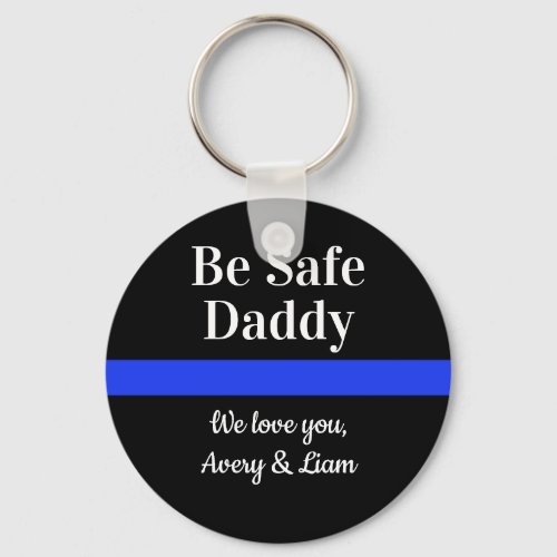 Personalized Be Safe Daddy We Love You Police Keychain