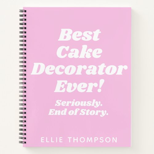 Personalized Best Cake Decorator Ever Quote Pink Notebook