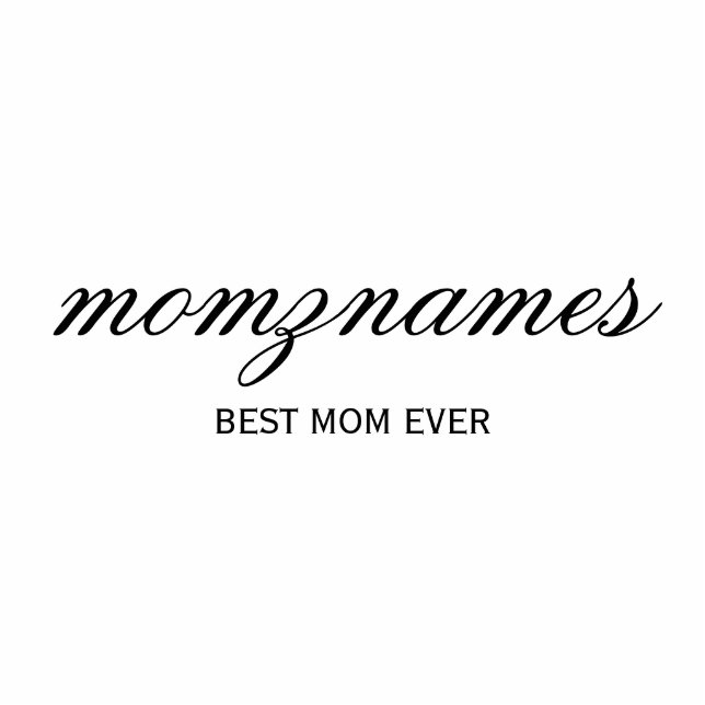 Personalized Best Mom Ever Calligraphy Name Cutout (Front)