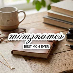 Personalized Best Mom Ever Calligraphy Name Sticker
