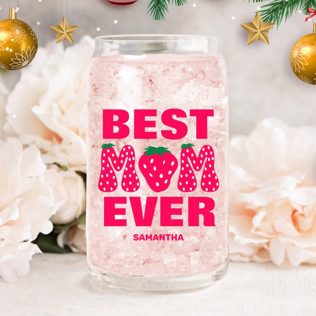 Personalized Best Mom Ever Strawberry Mother's Day Can Glass (Creator Uploaded)
