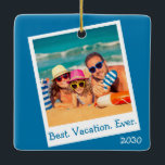 Personalized Best Vacation Ever Photo Blue Ceramic Ornament<br><div class="desc">Personalized Best Vacation Ever Photo Blue Design. Add your family vacation photo to this fun Blue Design. You can also change the text "Best. Vacation. Ever." or delete it altogether and don't forget to change the year. Make it your own by clicking on Personalize This above. Makes a great holiday...</div>