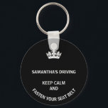 Personalized black Keep Calm girly driving Keychain<br><div class="desc">A fun gift for women drivers. In a black the words,  keep calm and fasten your seats are funny. Personalize this with a friend's name. Great for new drivers or those who drive faster than they should.</div>