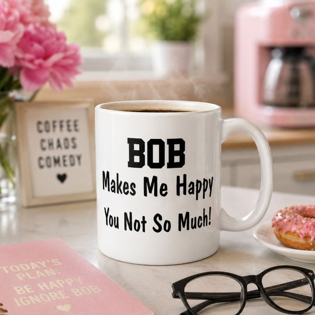 Personalized Bob Makes Me Happy Funny Coffee Mug (Creator Uploaded)