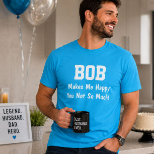 Personalized Bob Makes Me Happy Funny Name  T-Shirt