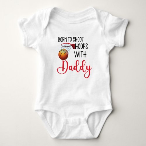 Personalized Born to shoot hoops with Daddy  Baby Bodysuit