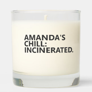 Personalized “CHILL: INCINERATED.” Scented Candle