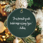 Personalized Christmas Calligraphy Quote Ceramic Ornament<br><div class="desc">Create your own custom quote ornament. Features elegant calligraphy typography.</div>
