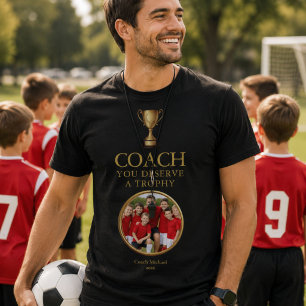 Personalized Coach You Deserve a Trophy Team Photo T-Shirt