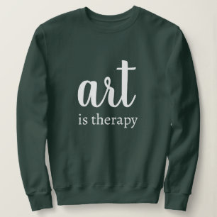 Personalized Custom Text Stylish Art Is Therapy  Sweatshirt