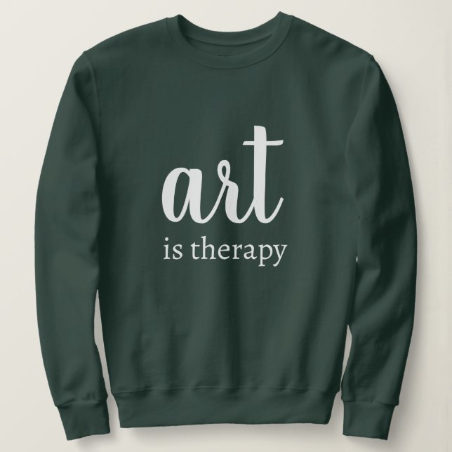 Personalized Custom Text Stylish Art Is Therapy  Sweatshirt (Design Front)