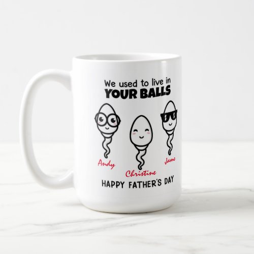 Personalized Dad we used to live in your balls Coffee Mug